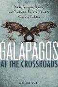 Galapagos at the Crossroads Pirates Biologists Tourists & Creationists Battle for Darwins Cradle of Evolution