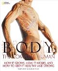 Body The Complete Human How It Grows How It Works & How to Keep It Healthy & Strong