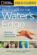 National Geographic Field Guide to the Water's Edge: Beaches, Shorelines, and Riverbanks