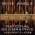 Wide Angle National Geographic Greatest Places