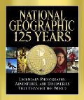 National Geographic 125 Years Legendary Photographs Adventures & Discoveries That Changed the World