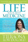 Life Is Your Best Medicine A Womans Guide to Health Healing & Wholeness at Every Age