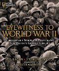 Eyewitness to World War II Unforgettable Stories & Photographs From Historys Greatest Conflict