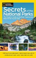 National Geographic Secrets of the National Parks The Experts Guide to the Best Experiences Beyond the Tourist Trail