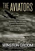 Aviators Eddie Rickenbacker Jimmy Doolittle Charles Lindbergh & the Epic Age of Flight