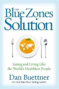 Blue Zones Solution Eating & Living Like the Worlds Healthiest People