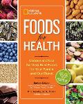 National Geographic Foods for Health Choose & Use the Very Best Foods for Your Family & Our Planet