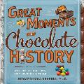 Great Moments in Chocolate History: With 20 Classic Recipes from Around the World