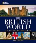 National Geographic the British World An Illustrated Atlas