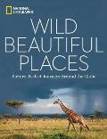 Wild Beautiful Places 50 Picture Perfect Travel Destinations Around the Globe