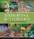 National Geographic Birds, Bees, and Butterflies: Bringing Nature Into Your Yard and Garden