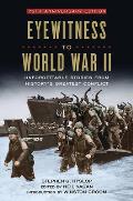 Eyewitness to World War II Unforgettable Stories From Historys Greatest Conflict