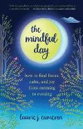Mindful Day How to Find Focus Calm & Joy From Morning to Evening