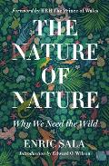 Nature of Nature Why We Need the Wild