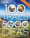 100 Trails 5000 Ideas Where to Go When to Go What to See What to Do
