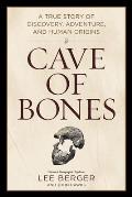 Cave of Bones A True Story of Discovery Adventure & Human Origins