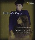 Helens Eyes A Photobiography of Annie Sullivan Helen Kellers Teacher