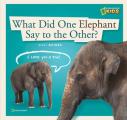 What Did One Elephant Say to the Other A Book about Communication