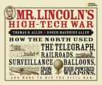 Mr Lincolns High Tech War How the North Used the Telegraph Railroads Surveillance Balloons Ironclads High Powered Weapons & More to Win t