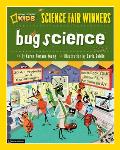 Science Fair Winners: Bug Science: 20 Projects and Experiments about Anthropods: Insects, Arachnids, Algae, Worms, and Other Small Creatures