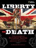 Liberty Or Death the Surpising Story of Runaway Slaves who sided with the British during the American Revolution