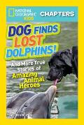 Dog Finds Lost Dolphins & More Stories of Amazing Animal Heroes National Geographic Kids Chapters