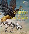Griffin & the Dinosaur How Adrienne Mayor Discovered a Fascinating Link Between Myth & Science