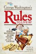 George Washington's Rules to Live by: A Good Manners Guide from the Father of Our Country