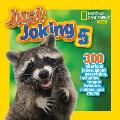 National Geographic Kids Just Joking 5 300 Hilarious Jokes About Everything Including Tongue Twisters Riddles & More