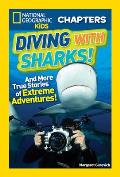 Diving with Sharks & More True Stories of Extreme Adventures National Geographic Kids Chapters