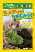 Together Forever True Stories of Amazing Animal Friendships National Geographic Kids Chapters