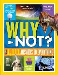 National Geographic Kids Why Not Over 1111 Answers to Everything