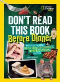Dont Read This Book Before Dinner Revoltingly True Tales of Foul Food Icky Animals Horrible History & More