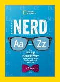 Nerd A to Z Your Reference to Literally Figuratively Everything Youve Always Wanted to Know