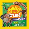 Weird But True Dinosaurs 300 Dino Mite Facts to Sink Your Teeth Into
