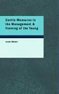 Gentle Measures in the Management & Training of the Young