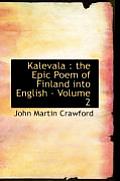 Kalevala: The Epic Poem of Finland Into English - Volume 2
