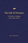 The Gift of Presence: A Guide to Helping Those Who Suffer