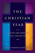 Christian Year: A Guide for Worship and Preaching