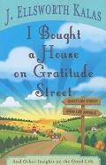 I Bought a House on Gratitude Street: And Other Insights on the Good Life