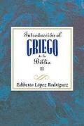 Introduccion Al Griego de La Biblia Vol 2 Aeth: Introduction to Biblical Greek Vol 2 Spanish Aeth