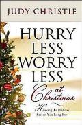Hurry Less, Worry Less at Christmas: Having the Holiday Season You Long for
