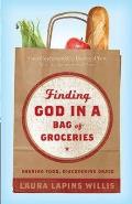 Finding God in a Bag of Groceries Seeking Food Discovering Grace