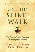 On This Spirit Walk The Voices of Native American & Indigenous Peoples