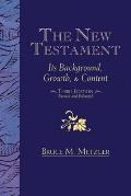 The New Testament: Its Background, Growth, & Content Third Edition
