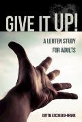 Give It Up A Lenten Study for Adults