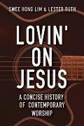 Lovin On Jesus A Concise History Of Contemporary Worship
