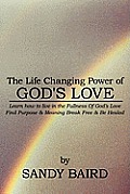 The Life Changing Power of God's Love: Learn How to Live in the Fullness of God's Love Find Purpose & Meaning Break Free & Be Healed