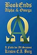 Bookends - Alpha & Omega: A Fable for All Seasons