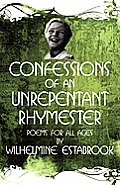 Confessions of an Unrepentant Rhymester: Poems for All Ages